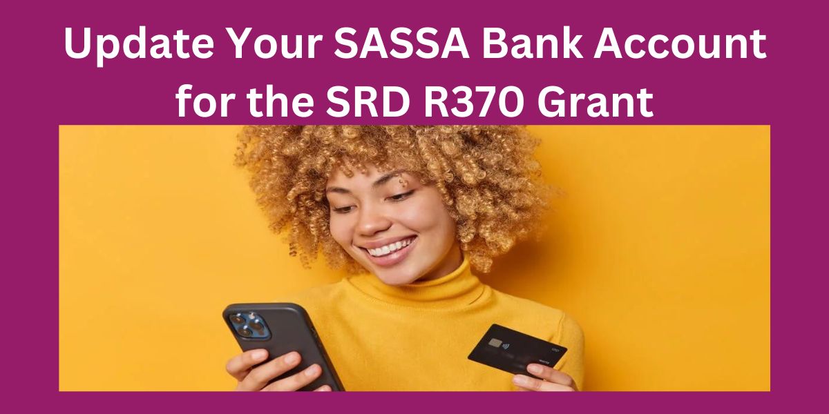 Update Your SASSA Bank Account for the SRD R370 Grant