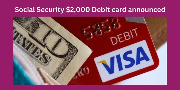 Social Security $2,000 Debit card announced