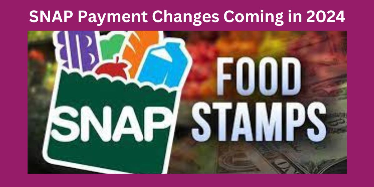 SNAP Payment Changes Coming in 2024