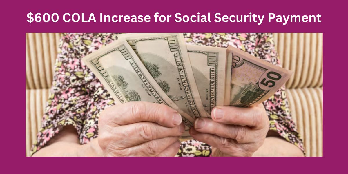 $600 COLA Increase for Social Security Payment