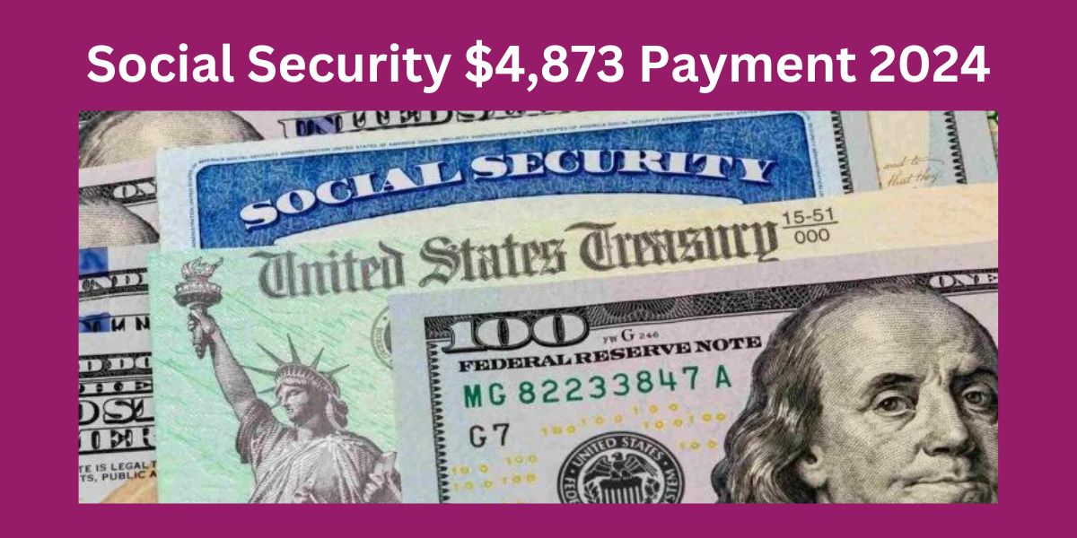 Social Security $4,873 Payment 2024