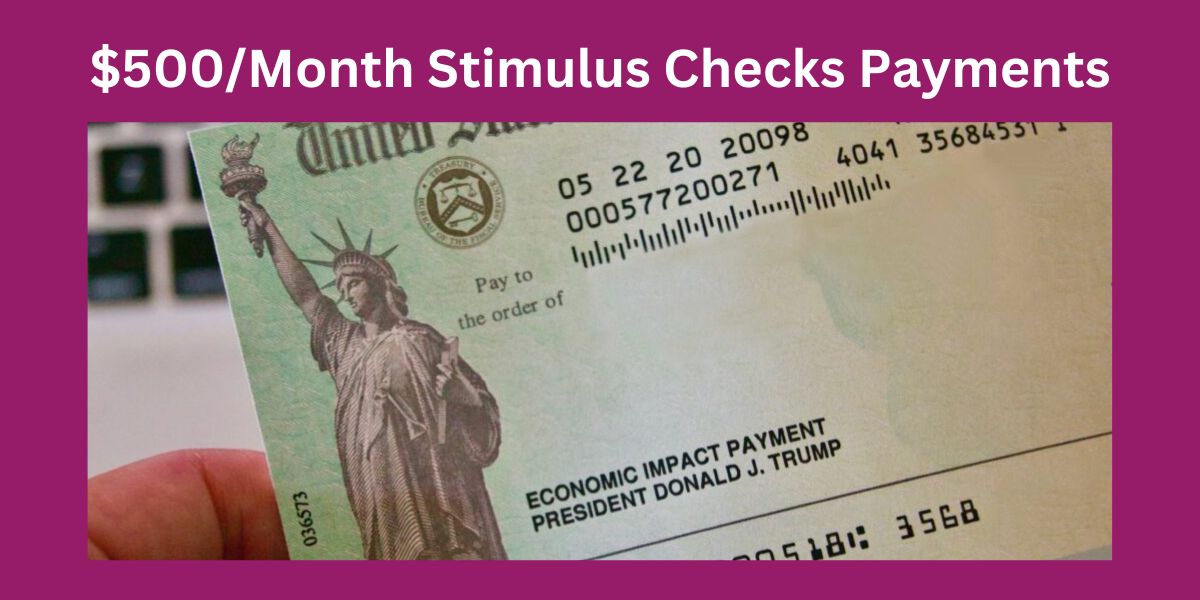 $500/Month Stimulus Checks Payments