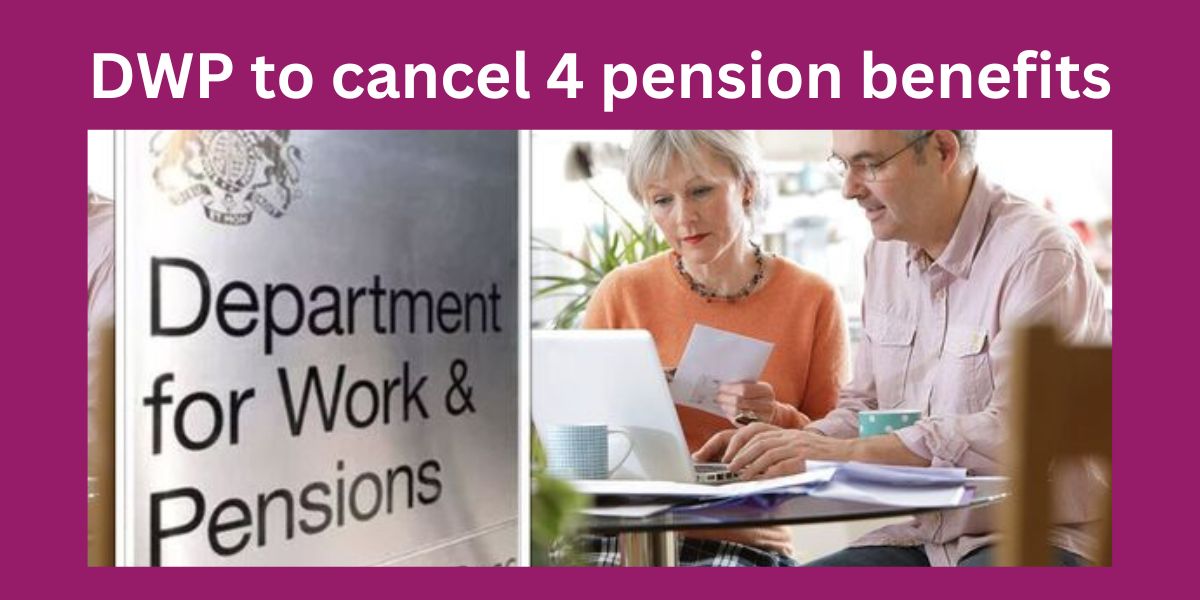 DWP to cancel 4 pension benefits