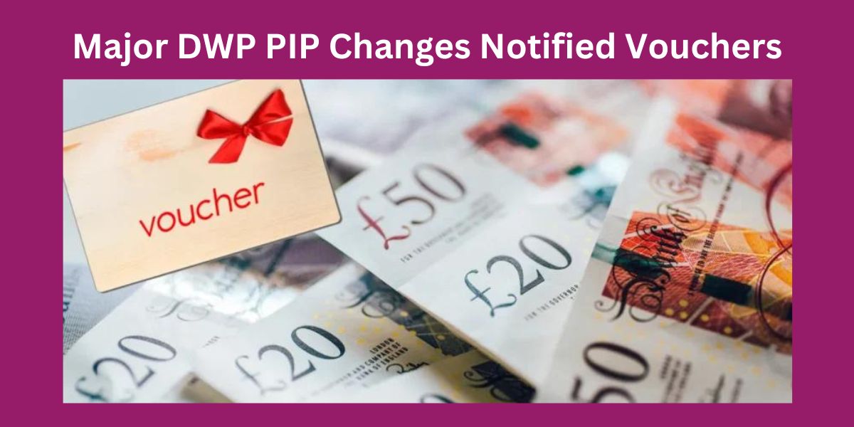 Major DWP PIP Changes Notified Vouchers