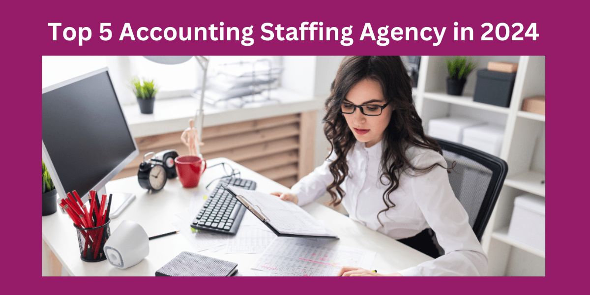 Top 5 Accounting Staffing Agency in 2024