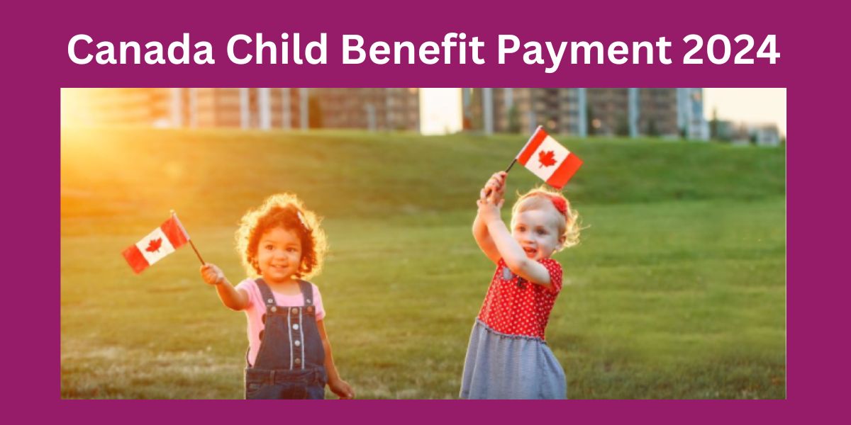 Canada Child Benefit Payment 2024