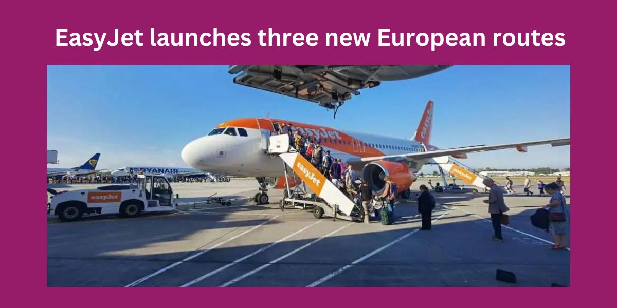 EasyJet launches three new European routes