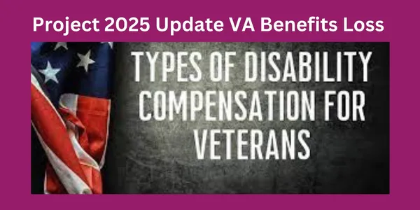 Project 2025 Update VA Benefits Loss