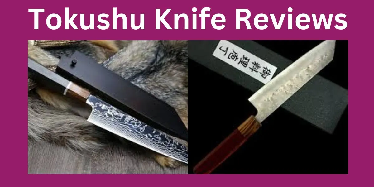 Tokushu Knife Reviews