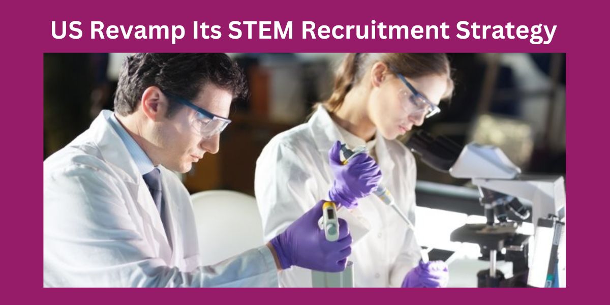 US Revamp Its STEM Recruitment Strategy