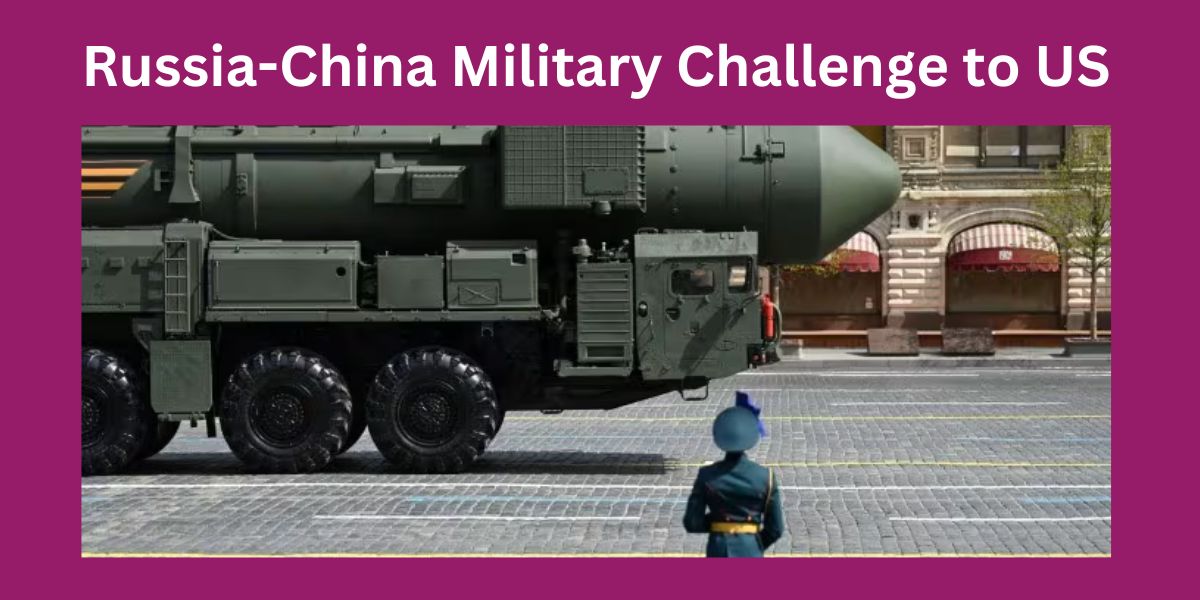 Russia-China Military Challenge to US