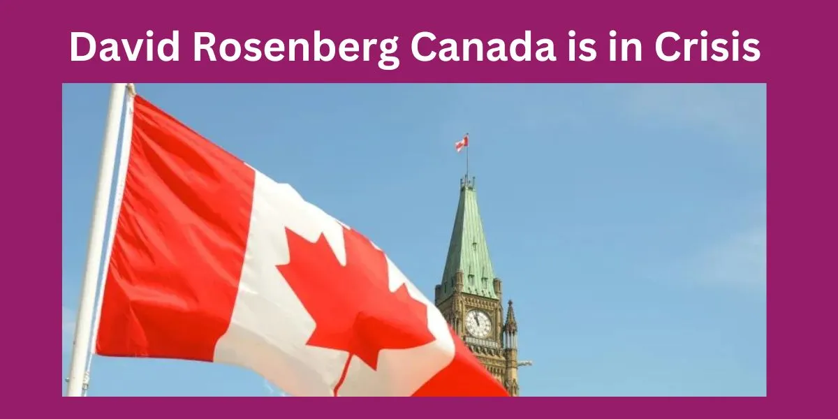 David Rosenberg Canada is in Crisis