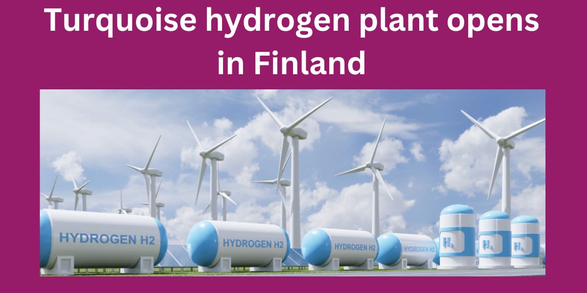 Turquoise hydrogen plant opens in Finland