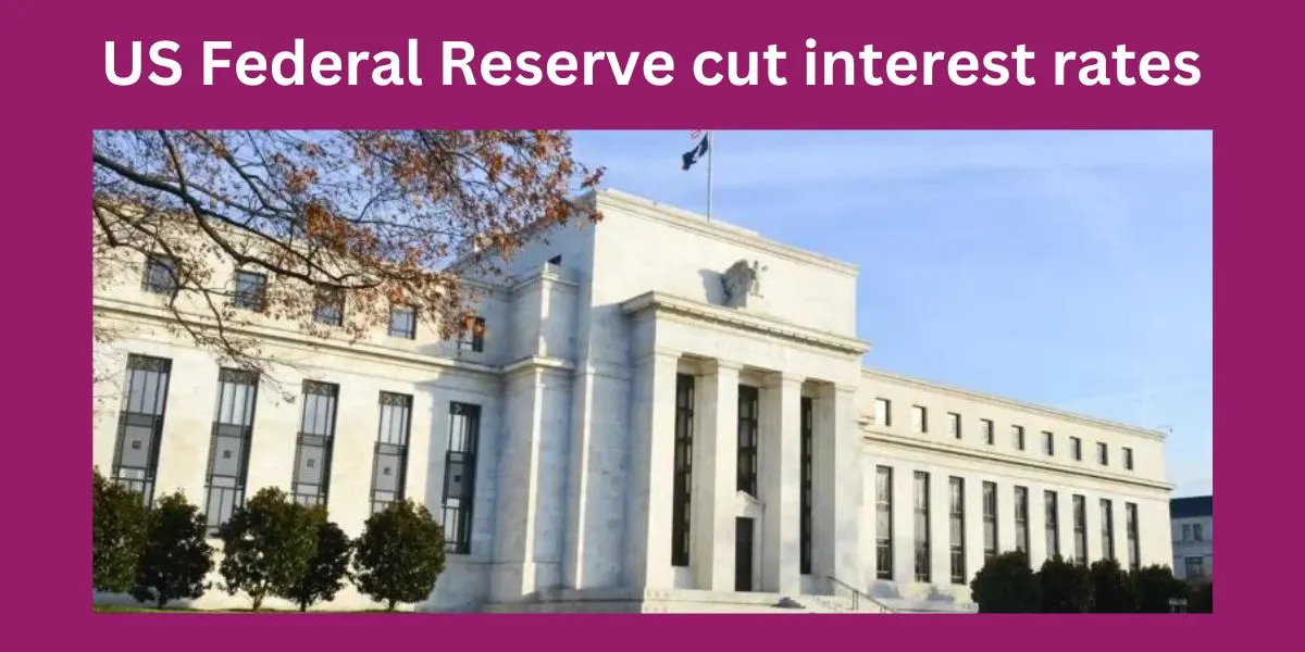 US Federal Reserve cut interest rates