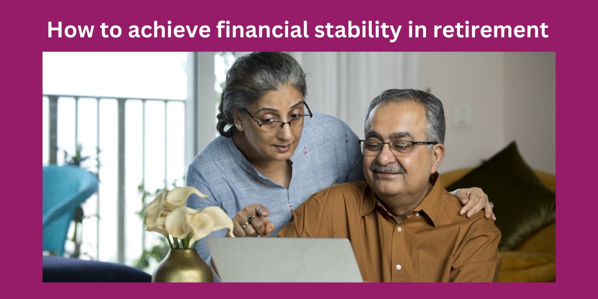 How to achieve financial stability in retirement