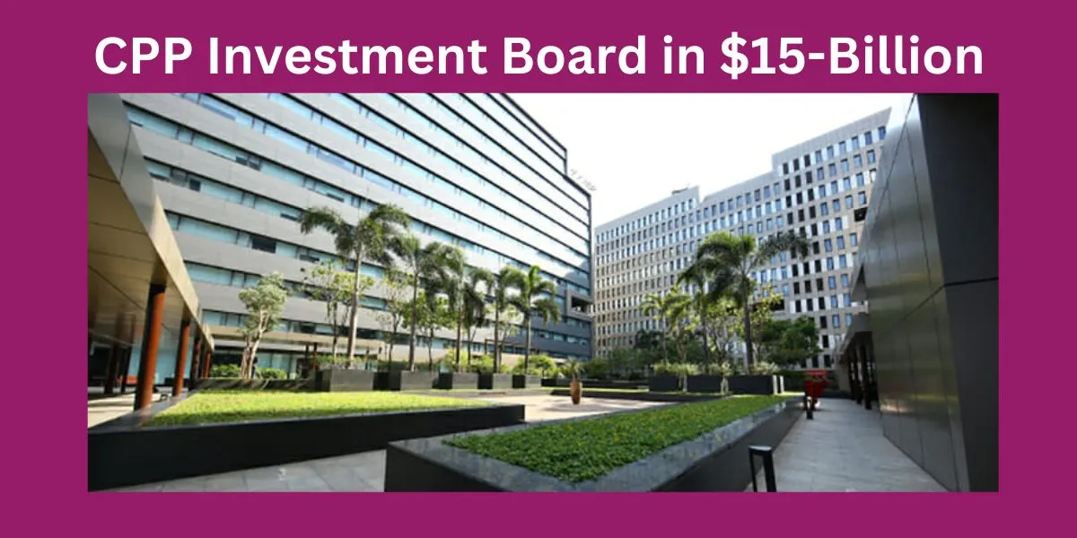 CPP Investment Board in $15-Billion