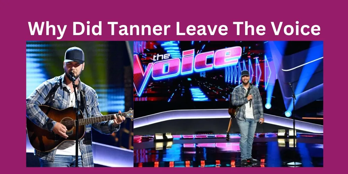 Why Did Tanner Leave The Voice