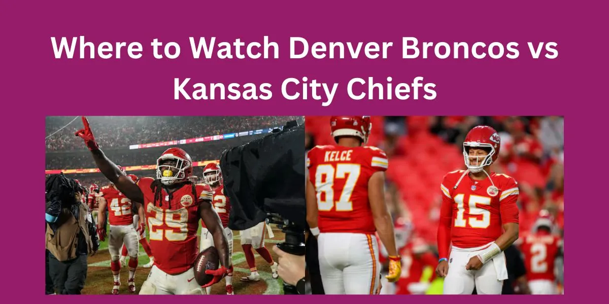 Where to Watch Denver Broncos vs Kansas City Chiefs