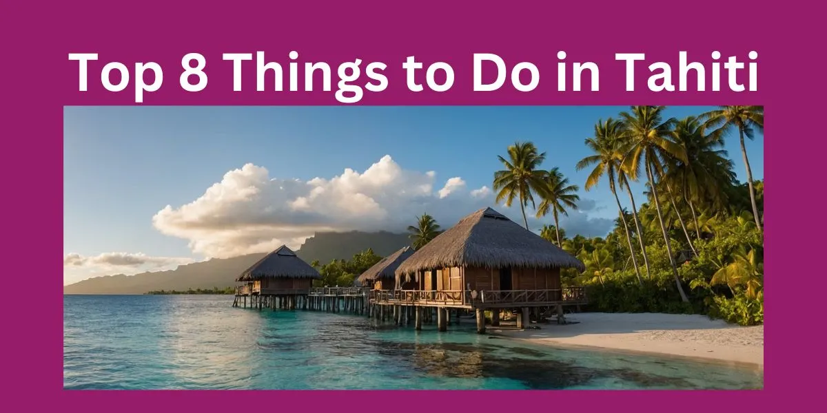 Top 8 Things to Do in Tahiti