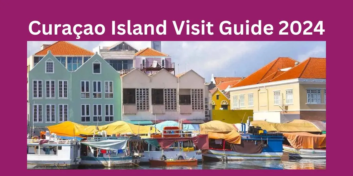 Curaçao Island Visit Guide 2024