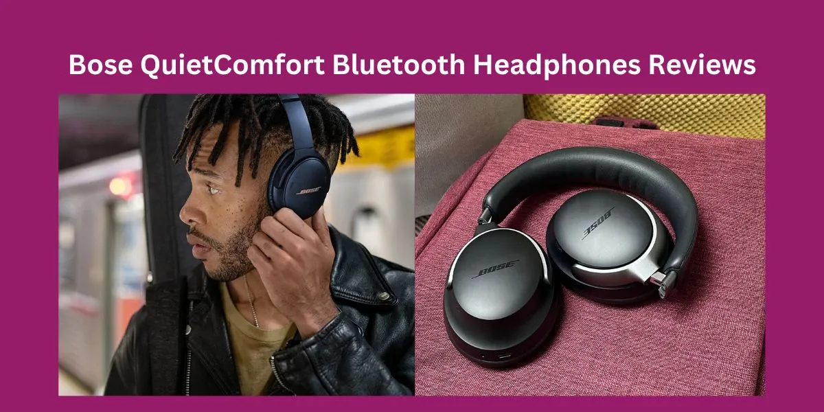 Bose QuietComfort Bluetooth Headphones Reviews